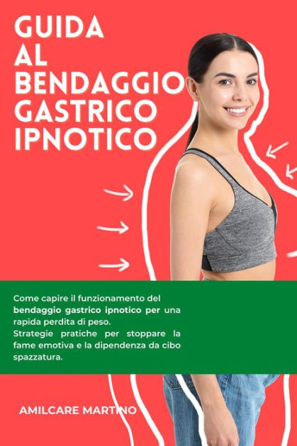 Guida Al Bendaggio Gastrico Ipnotico Come Capire Il Funzionamento Del