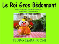 Title: Le Roi Gros Bédonnant, Author: pedro marangoni