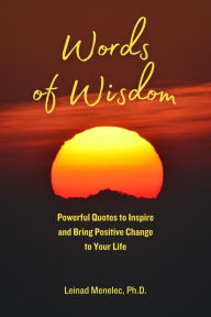 Title: Words of Wisdom: Powerful Quotes to Inspire and Bring Positive Change to Your Life, Author: Leinad Menelec