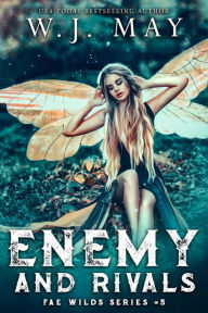 Title: Enemy and Rivals (Fae Wilds Series, #5), Author: W.J. May