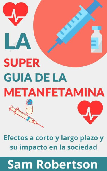 La Súper Guía De La Metanfetamina: Efectos a corto y largo plazo y su impacto en la sociedad