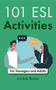 Title: 101 ESL Activities: For Teenagers and Adults, Author: Jackie Bolen