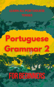 Title: Portuguese Grammar for Beginners 2, Author: Mohamed Elshenawy