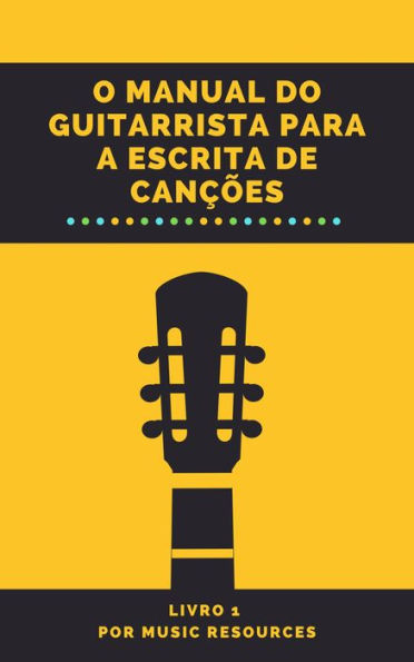 O Manual do Guitarrista para a Escrita de Canções