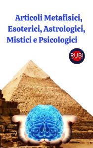 Title: Articoli Metafisici, Esoterici, Astrologici, Mistici e Psicologici, Author: Rubi Astrólogas