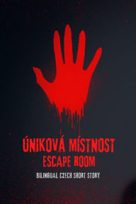Title: Úniková Místnost Escape Room : Bilingual Czech Short Story, Author: Carina Conte