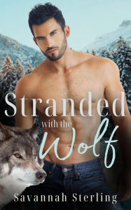 Title: Stranded With the Wolf (Gold Creek Wolves), Author: Savannah Sterling
