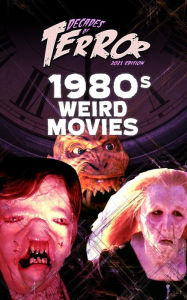 Title: Decades of Terror 2021: 1980s Weird Movies, Author: Steve Hutchison