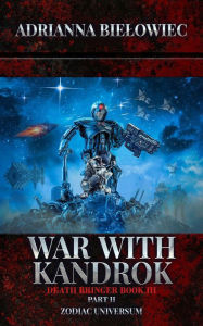 Title: War with Kandrok; Death Bringer; Book III; Part II, Author: Adrianna Bielowiec