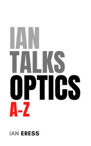 Title: Ian Talks Optics A-Z (PhysicsAtoZ, #2), Author: Ian Eress