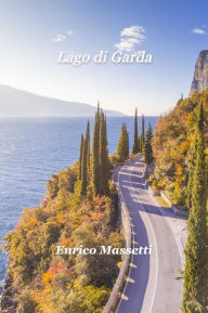 Title: Lago di Garda Un viaggio in auto intorno al lago, Author: Enrico Massetti