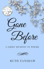 Gone Before: A Grief Journey in Poems (Ruth Fanshaw's Poetry, #2)