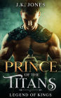 Prince of the Titans: Legend of Kings (Titans Ascendant, #3)