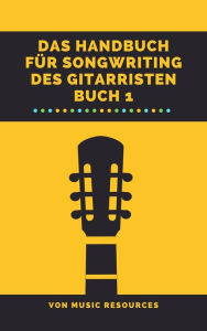 Title: Das Handbuch für Songwriting des Gitarristen, Author: MusicResources