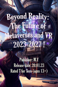 Title: Beyond Reality: The Future of Metaverses and VR 2023-2027 !, Author: MyMhealer