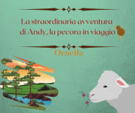 Title: La straordinaria avventura di Andy, la pecora in viaggio, Author: Ornella ..