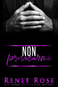 Title: Non provocarmi (Serie Uomini d'onore, #1), Author: Renee Rose