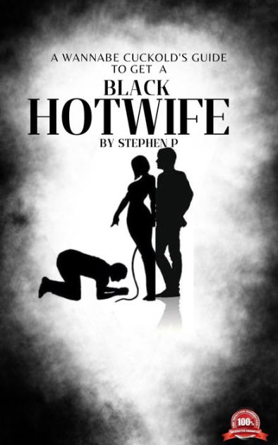 Get A Black Hotwife Ultimate Wannabe Cuckguide By Stephen Fetishem