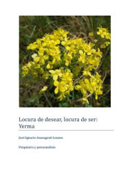 Title: Locura de Desear, Locura de Ser: Yerma, Author: José Ignacio Anasagasti