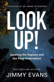 Title: Look Up!: Awaiting the Rapture and Our Final Redemption, Author: Jimmy Evans