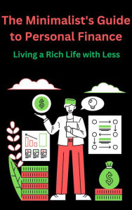 Title: The Minimalist's Guide to Personal Finance Living a Rich Life with Less, Author: AJAY BHARTI