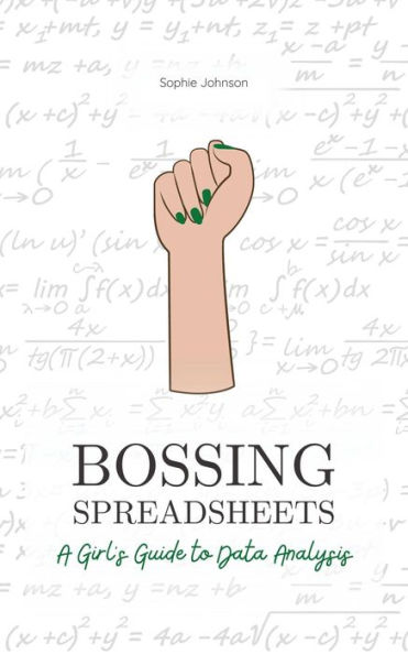 Bossing Spreadsheets: A Girl's Guide to Data Analysis (Bossing Up)