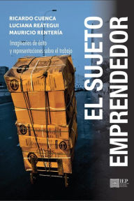 Title: El sujeto emprendedor, Author: Ricardo Cuenca