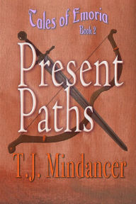 Title: Present Paths (Tales of Emoria, #2), Author: T.J. Mindancer