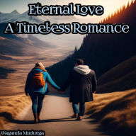 Title: Eternal Love, A Timeless Romance, Author: Emmanuel Nii Dortey Teye