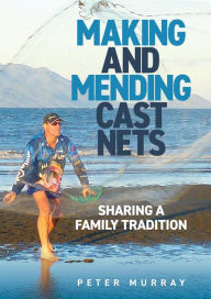 Title: Making and Mending Cast Nets, Author: Peter Murray