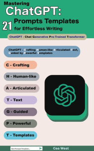 Title: Mastering ChatGPT: 21 Prompts Templates for Effortless Writing, Author: Cea West