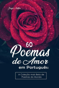 Title: 60 Poemas de Amor em Português: A Coleção mais Bela de Poemas do Mundo, Author: Josyie Anifka