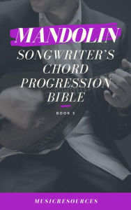 Title: Mandolin Songwriter's Chord Progression Bible, Author: MusicResources