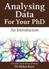 Title: Analysing Data For Your PhD: An Introduction (PhD Knowledge, #3), Author: Helen Kara