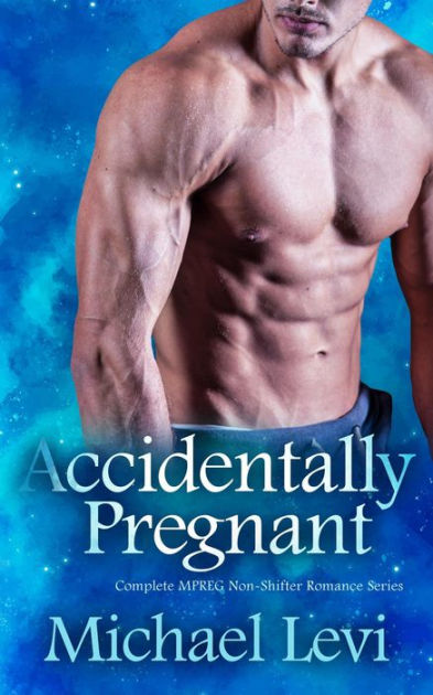 Accidentally Pregnant Complete MPREG Non Shifter Romance Series By Michael Levi EBook