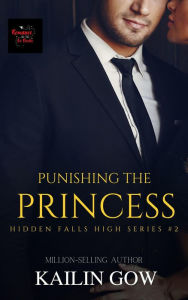 Title: Punishing the Princess (Hidden Falls High Series, #2), Author: Kailin Gow