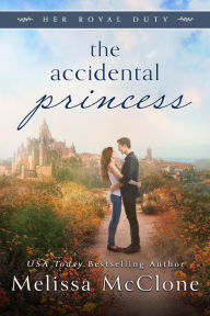 Title: The Accidental Princess (Her Royal Duty, #1), Author: Melissa McClone