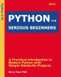 Python for Serious Beginners: A Practical Introduction to Modern Python with Simple Hands-on Projects (Real Programming Lessons for Smart Learners, #2)