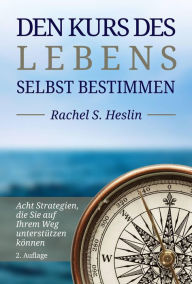 Title: Den Kurs des Lebens selbst bestimmen, Author: Rachel S. Heslin