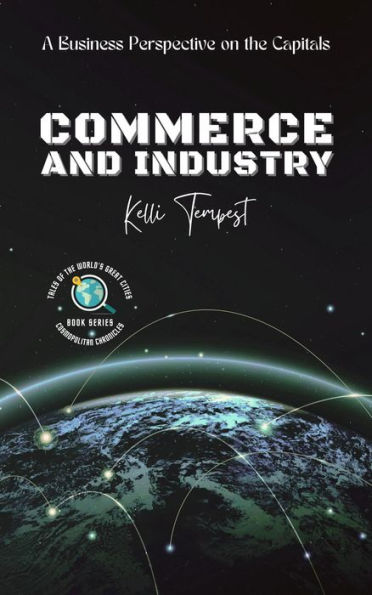 Commerce and Industry-A Business Perspective on the Capitals (Cosmopolitan Chronicles: Tales of the World's Great Cities, #2)