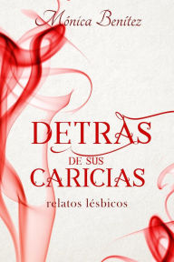 Title: Detrás de sus caricias, Author: Mónica Benítez