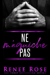Title: Ne m'Aguiche Pas (Made Men, #1), Author: Renee Rose