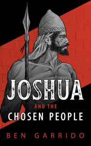 Title: Joshua and the Chosen People (The Old Heroes, #2), Author: Ben Garrido