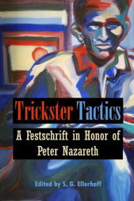 Title: Trickster Tactics: A Festschrift in Honor of Peter Nazareth, Author: Peter Nazareth