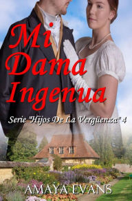 Title: Mi Dama Ingenua (HIJOS DE LA VERGÜENZA, #4), Author: Amaya Evans