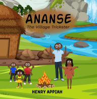 Title: Ananse (The Village Trickster), Author: Henry Appiah