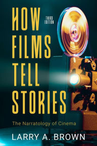 Title: How Films Tell Stories: the Narratology of Cinema, 3rd edition, Author: Larry A. Brown