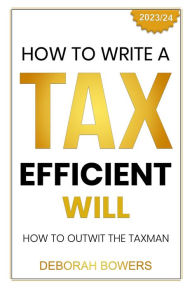 Title: How to Write a Tax Efficient Will, Author: Deborah Bowers