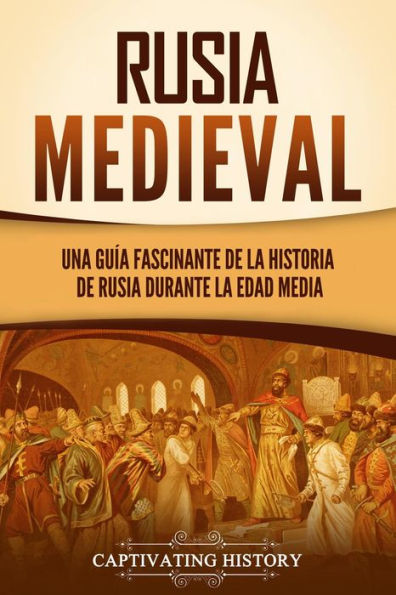 Rusia medieval: Una guía fascinante de la historia de Rusia durante la Edad Media