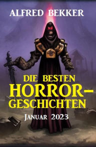 Title: Die besten Horror-Geschichten Januar 2023, Author: Alfred Bekker